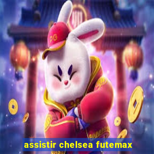 assistir chelsea futemax